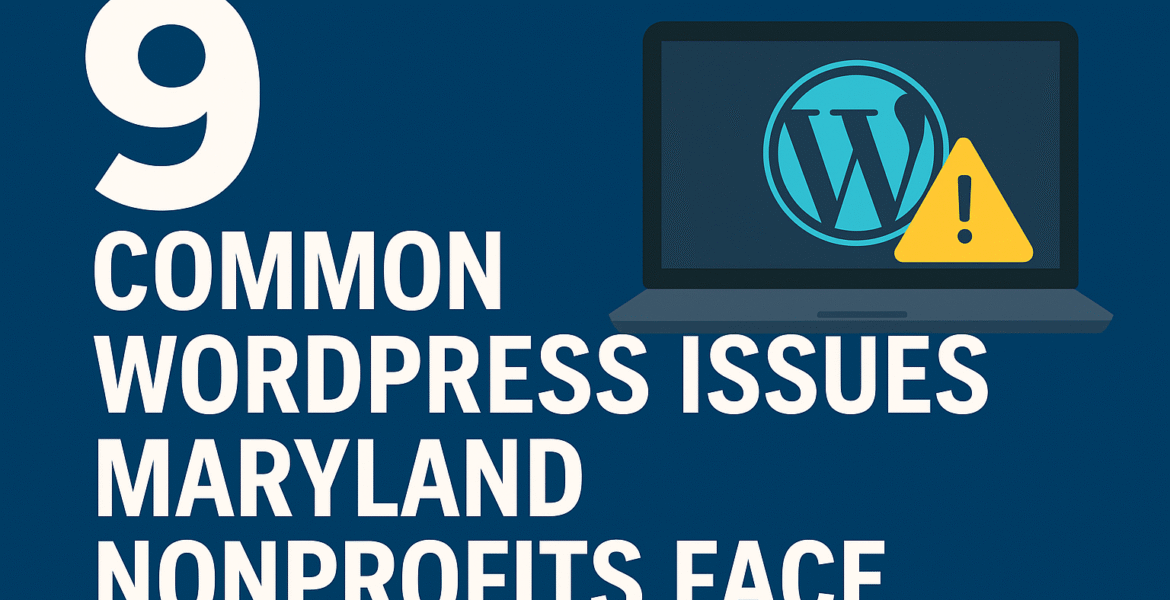 9 Common WordPress Issues Maryland Nonprofits Face — And How We Fix Them