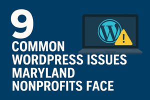 9 Common WordPress Issues Maryland Nonprofits Face — And How We Fix Them