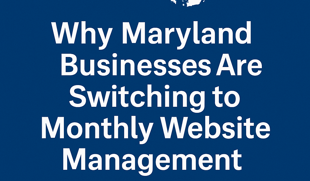 Why Maryland Businesses Are Switching to Monthly Website Management