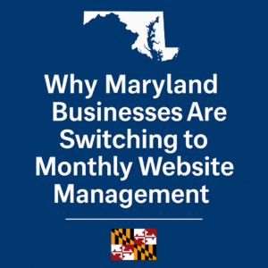 Why Maryland Businesses Are Switching to Monthly Website Management