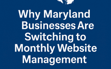 Why Maryland Businesses Are Switching to Monthly Website Management