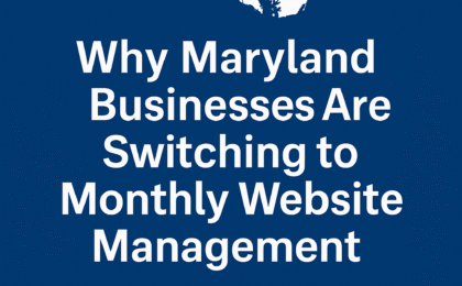Why Maryland Businesses Are Switching to Monthly Website Management